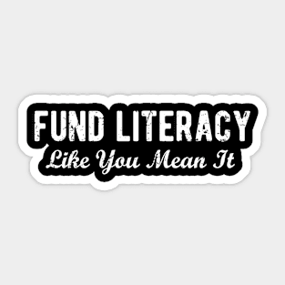 Funny Saying Fund Literacy Like You Mean It Cool Quotes Sticker